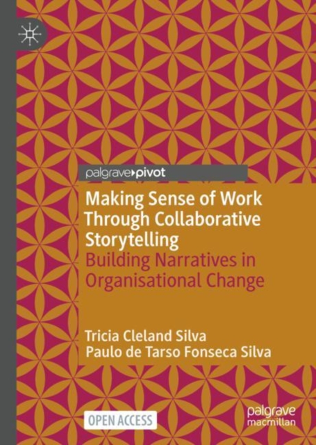 Making Sense of Work Through Collaborative Storytelling : Building Narratives in Organisational Change, Hardback Book