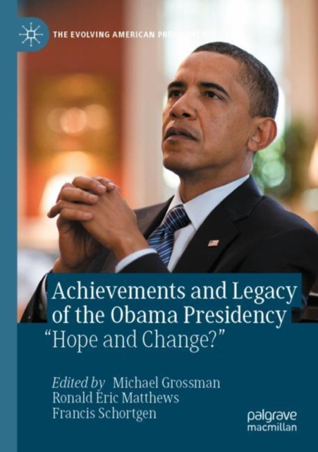 Achievements and Legacy of the Obama Presidency : “Hope and Change?”, Paperback / softback Book