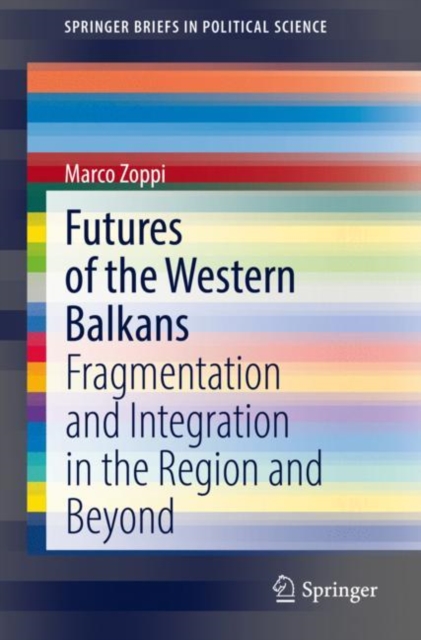 Futures of the Western Balkans : Fragmentation and Integration in the Region and Beyond, EPUB eBook