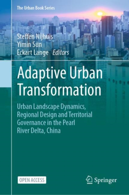 Adaptive Urban Transformation : Urban Landscape Dynamics, Regional Design and Territorial Governance in the Pearl River Delta, China, Hardback Book