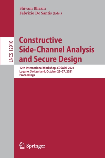 Constructive Side-Channel Analysis and Secure Design : 12th International Workshop, COSADE 2021, Lugano, Switzerland, October 25–27, 2021, Proceedings, Paperback / softback Book
