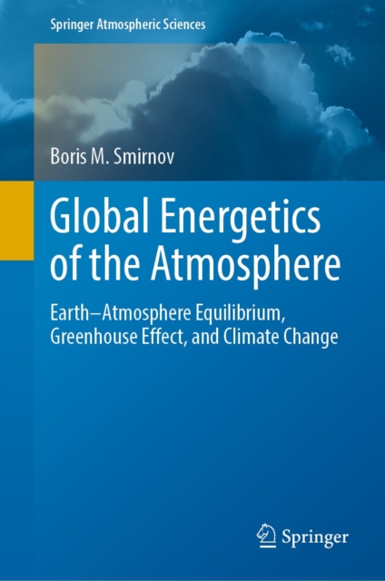 Global Energetics of the Atmosphere : Earth-Atmosphere Equilibrium, Greenhouse Effect, and Climate Change, EPUB eBook