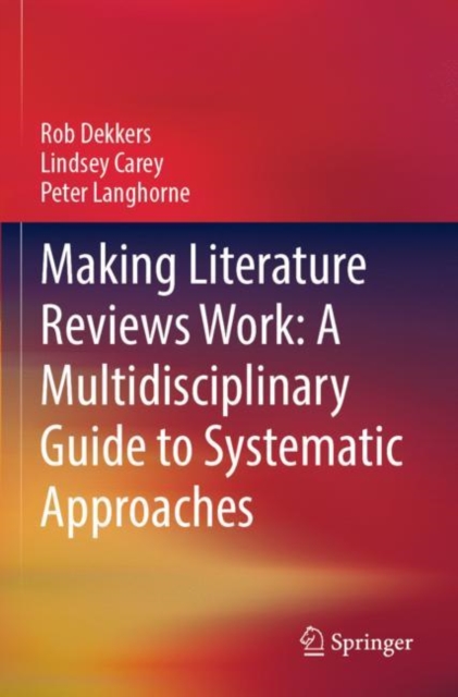 Making Literature Reviews Work: A Multidisciplinary Guide to Systematic Approaches, Paperback / softback Book