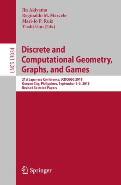 Discrete and Computational Geometry, Graphs, and Games : 21st Japanese Conference, JCDCGGG 2018, Quezon City, Philippines, September 1-3, 2018, Revised Selected Papers, Paperback / softback Book