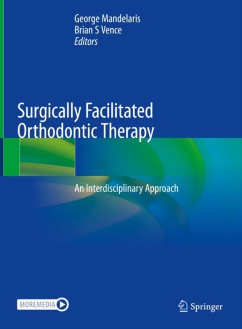 Surgically Facilitated Orthodontic Therapy : An Interdisciplinary Approach, Hardback Book