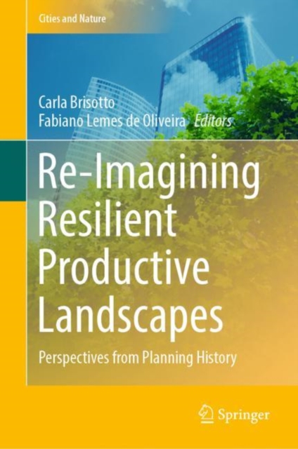 Re-Imagining Resilient Productive Landscapes : Perspectives from Planning History, Hardback Book