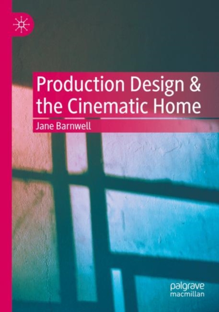Production Design & the Cinematic Home, Paperback / softback Book