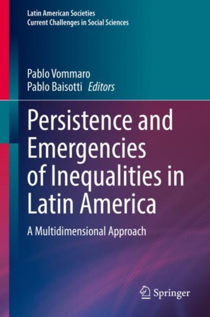Persistence and Emergencies of Inequalities in Latin America : A Multidimensional Approach, Hardback Book