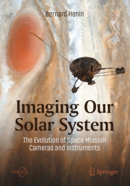 Imaging Our Solar System: The Evolution of Space Mission Cameras and Instruments, Paperback / softback Book