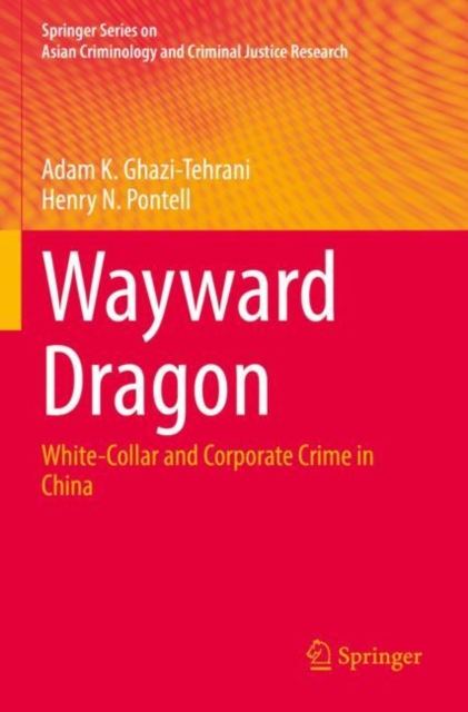 Wayward Dragon : White-Collar and Corporate Crime in China, Paperback / softback Book
