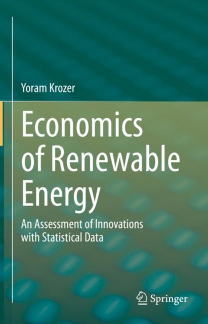 Economics of Renewable Energy : An Assessment of Innovations with Statistical Data, Hardback Book