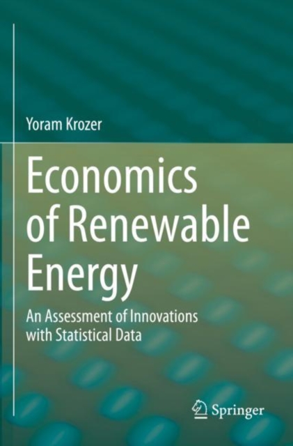 Economics of Renewable Energy : An Assessment of Innovations with Statistical Data, Paperback / softback Book