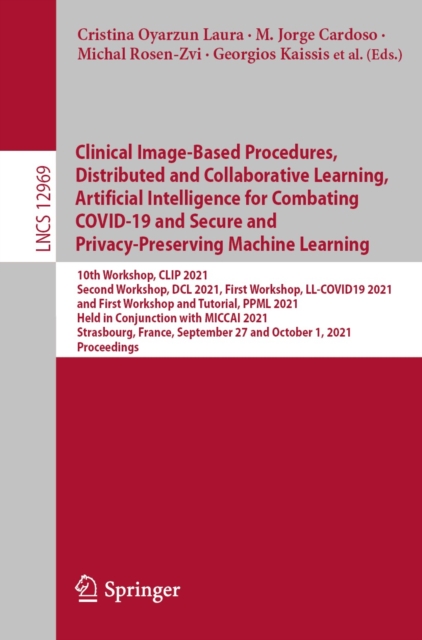 Clinical Image-Based Procedures, Distributed and Collaborative Learning, Artificial Intelligence for Combating COVID-19 and Secure and Privacy-Preserving Machine Learning : 10th Workshop, CLIP 2021, S, EPUB eBook