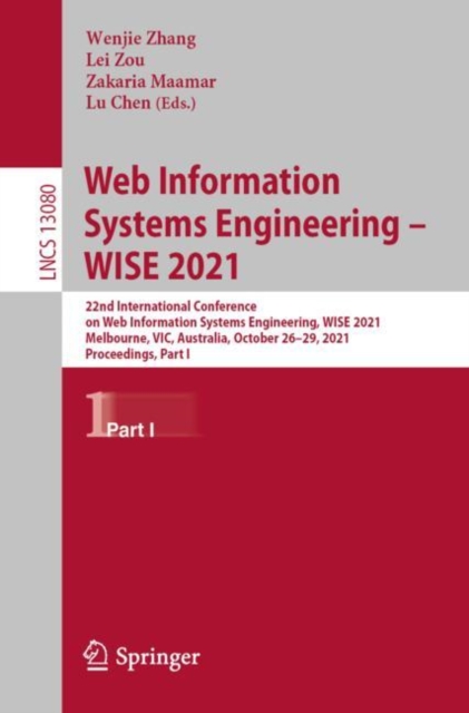 Web Information Systems Engineering – WISE 2021 : 22nd International Conference on Web Information Systems Engineering, WISE 2021, Melbourne, VIC, Australia, October 26–29, 2021, Proceedings, Part I, Paperback / softback Book