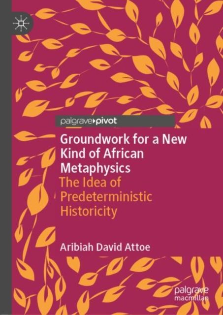 Groundwork for a New Kind of African Metaphysics : The Idea of Predeterministic Historicity, EPUB eBook