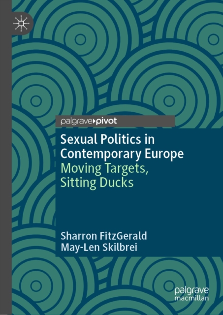 Sexual Politics in Contemporary Europe : Moving Targets, Sitting Ducks, EPUB eBook