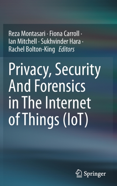 Privacy, Security And Forensics in The Internet of Things (IoT), Hardback Book
