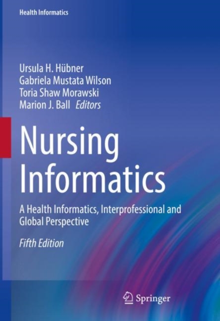 Nursing Informatics : A Health Informatics, Interprofessional and Global Perspective, Hardback Book