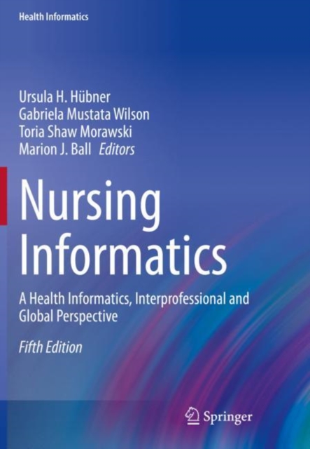 Nursing Informatics : A Health Informatics, Interprofessional and Global Perspective, Paperback / softback Book