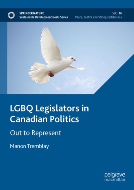 LGBQ Legislators in Canadian Politics : Out to Represent, Paperback / softback Book