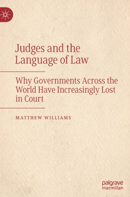 Judges and the Language of Law : Why Governments Across the World Have Increasingly Lost in Court, Hardback Book