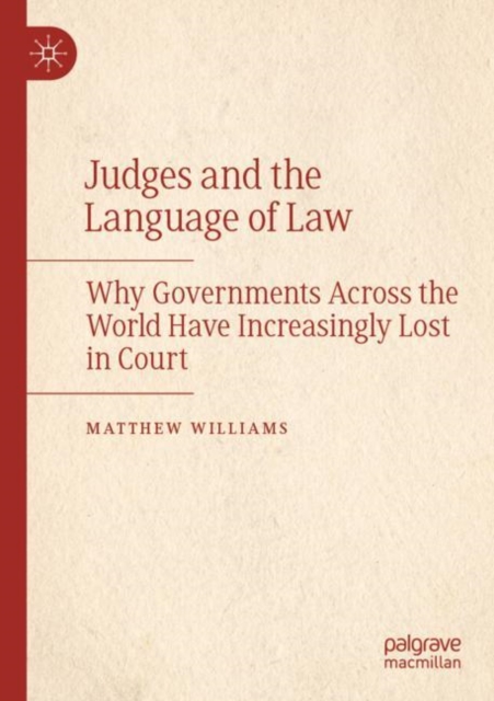 Judges and the Language of Law : Why Governments Across the World Have Increasingly Lost in Court, Paperback / softback Book