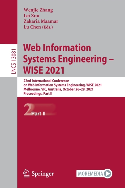 Web Information Systems Engineering – WISE 2021 : 22nd International Conference on Web Information Systems Engineering, WISE 2021, Melbourne, VIC, Australia, October 26–29, 2021, Proceedings, Part II, Paperback / softback Book