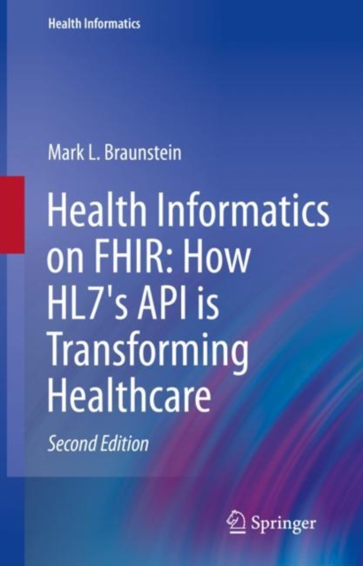 Health Informatics on FHIR: How HL7's API is Transforming Healthcare, Hardback Book