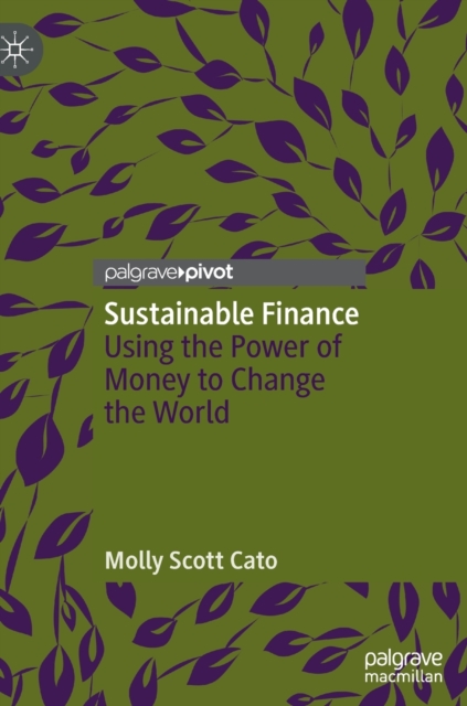 Sustainable Finance : Using the Power of Money to Change the World, Hardback Book