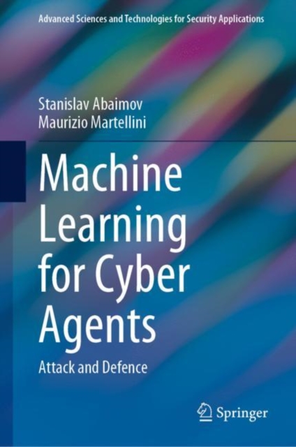Machine Learning for Cyber Agents : Attack and Defence, Hardback Book