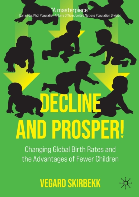 Decline and Prosper! : Changing Global Birth Rates and the Advantages of Fewer Children, Paperback / softback Book