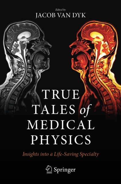 True Tales of Medical Physics : Insights into a Life-Saving Specialty, EPUB eBook