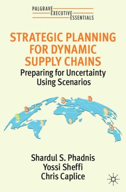 Strategic Planning for Dynamic Supply Chains : Preparing for Uncertainty Using Scenarios, EPUB eBook