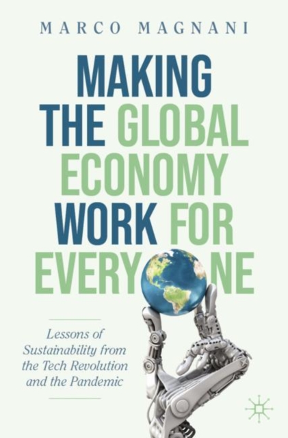 Making the Global Economy Work for Everyone : Lessons of Sustainability from the Tech Revolution and the Pandemic, EPUB eBook