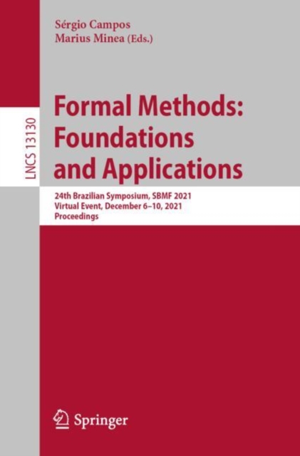 Formal Methods: Foundations and Applications : 24th Brazilian Symposium, SBMF 2021, Virtual Event, December 6–10, 2021, Proceedings, Paperback / softback Book