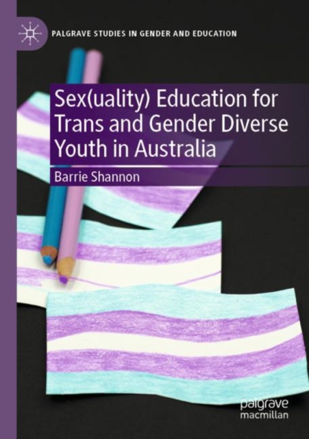 Sex(uality) Education for Trans and Gender Diverse Youth in Australia, Paperback / softback Book