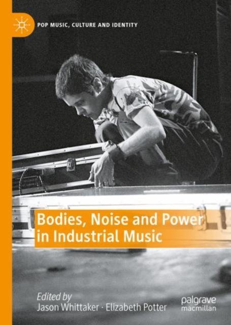 Bodies, Noise and Power in Industrial Music, Hardback Book