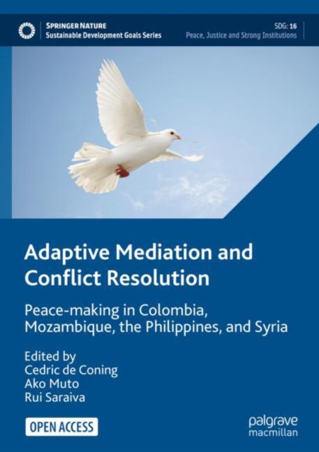Adaptive Mediation and Conflict Resolution : Peace-making in Colombia, Mozambique, the Philippines, and Syria, Paperback / softback Book