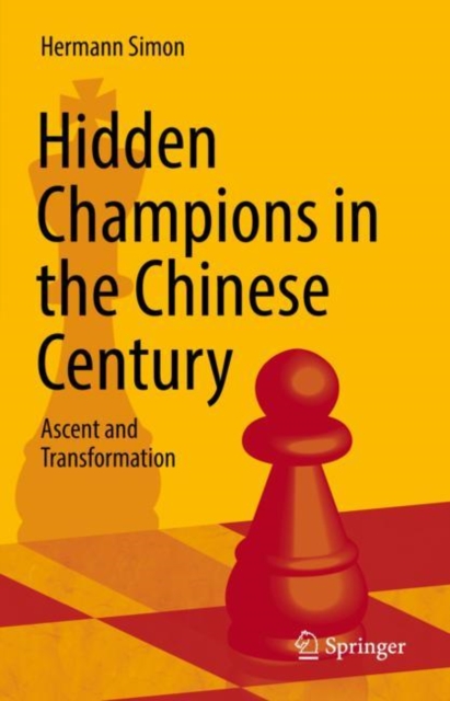 Hidden Champions in the Chinese Century : Ascent and Transformation, Hardback Book