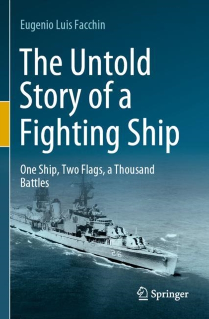 The Untold Story of a Fighting Ship : One Ship, Two Flags, a Thousand Battles, Paperback / softback Book