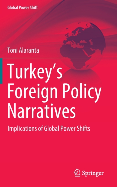 Turkey’s Foreign Policy Narratives : Implications of Global Power Shifts, Hardback Book