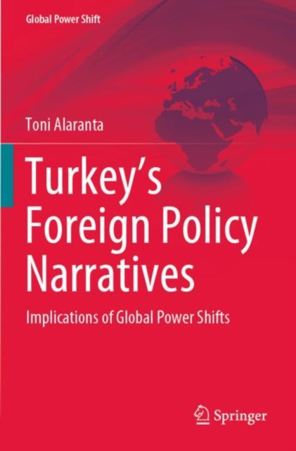 Turkey’s Foreign Policy Narratives : Implications of Global Power Shifts, Paperback / softback Book