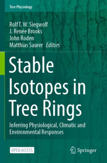 Stable Isotopes in Tree Rings : Inferring Physiological, Climatic and Environmental Responses, Paperback / softback Book