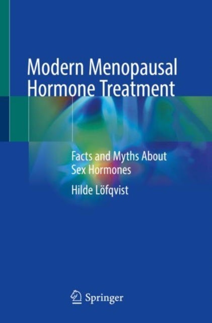 Modern Menopausal Hormone Treatment : Facts and Myths About Sex Hormones, Paperback / softback Book