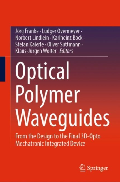 Optical Polymer Waveguides : From the Design to the Final 3D-Opto Mechatronic Integrated Device, Hardback Book