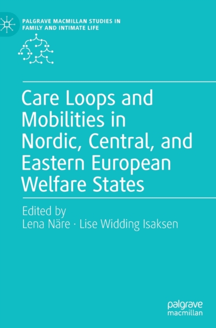 Care Loops and Mobilities in Nordic, Central, and Eastern European Welfare States, Hardback Book