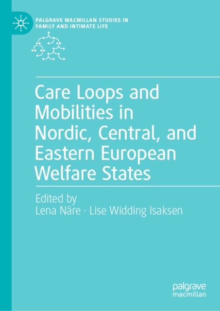 Care Loops and Mobilities in Nordic, Central, and Eastern European Welfare States, EPUB eBook