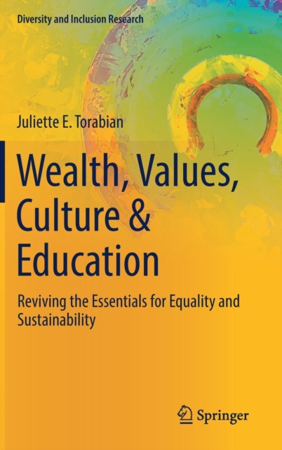 Wealth, Values, Culture & Education : Reviving the essentials for equality & sustainability, Hardback Book
