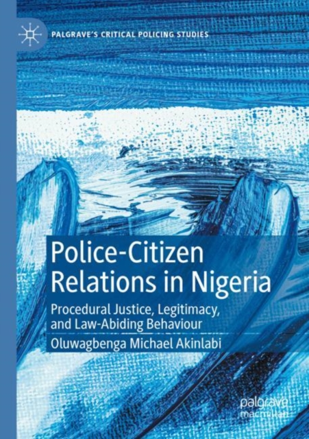 Police-Citizen Relations in Nigeria : Procedural Justice, Legitimacy, and Law-Abiding Behaviour, Paperback / softback Book