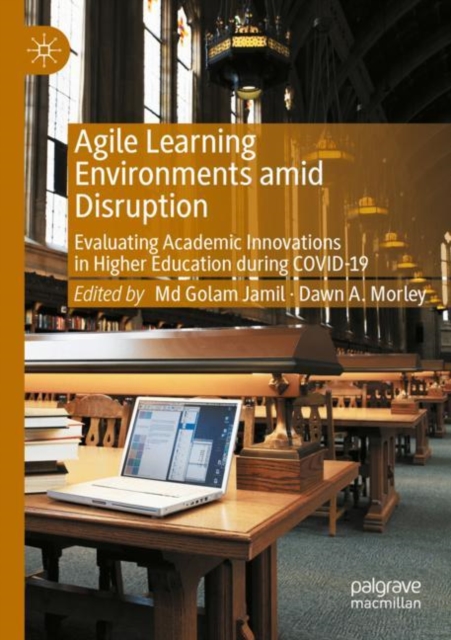 Agile Learning Environments amid Disruption : Evaluating Academic Innovations in Higher Education during COVID-19, Paperback / softback Book